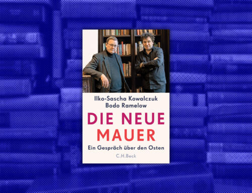 Buchtipp: „Die neue Mauer“ von von Ilko-Sascha Kowalczuk und Bodo Ramelow