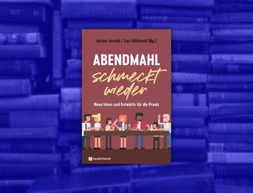 Buchtipp: „Abendmahl schmeckt wieder“ von Jochen Arnold und Fritz Hillebold (Hg.)
