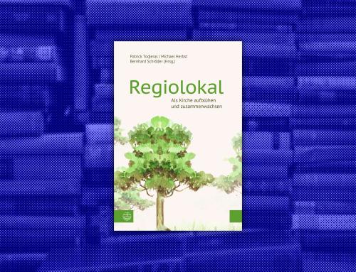 Buchtipp: Regiolokal – Als Kirche aufblühen und zusammenwachsen