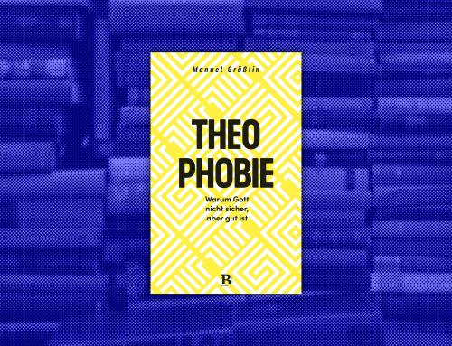 Buchtipp: „THEOPHOBIE. Warum Gott nicht sicher, aber gut ist.“